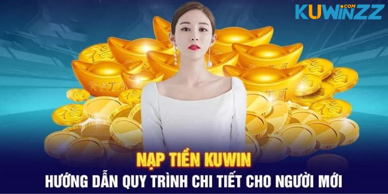 Chỉ dẫn cụ thể cách nạp tiền Kuwin cho hội viên mới Chỉ dẫn cụ thể cách nạp tiền Kuwin cho hội viên mới