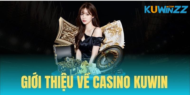Giới thiệu các thông tin cần biết về casino Kuwin Giới thiệu các thông tin cần biết về casino Kuwin